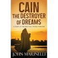 Cain, The Destroyer of Dreams: A Biblical Study of The First Recorded Murder