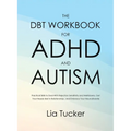 The DBT Workbook for ADHD and Autism: Practical Skills to Deal With Rejection Sensitivity and Meltdowns, Get Your Needs Met in Relationships, and Embr