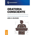 Oratoria Consciente: Cómo lograr presentaciones orales que ilustren, inspiren y sorprendan