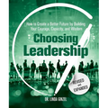 Choosing Leadership: Revised and Expanded: How to Create a Better Future by Building Your Courage, Capacity, and Wisdom