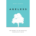 Ageless: The Secret to the Spiritual Fountain of Youth