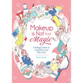 Makeup Is Not (Just) Magic: A Manga Guide to Cosmetics and Skin Care
