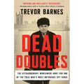Dead Doubles: The Extraordinary Worldwide Hunt for One of the Cold War's Most Notorious Spy Ring
