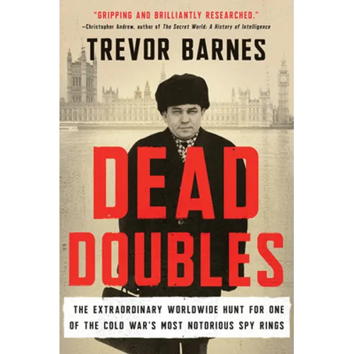 Dead Doubles: The Extraordinary Worldwide Hunt for One of the Cold War's Most Notorious Spy Ring