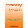 Promoting Happiness: A workbook to help you appreciate and get the most out of your life