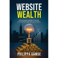 Website Wealth: A Business Leader's Guide to Driving Real Value from your Analytics