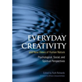 Everyday Creativity and New Views of Human Nature: Psychological, Social, and Spiritual Perspectives