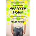 Memoirs of an Addicted Brain: A Neuroscientist Examines His Former Life on Drugs