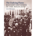 The Undying Flame: Ballads and Songs of the Holocaust
