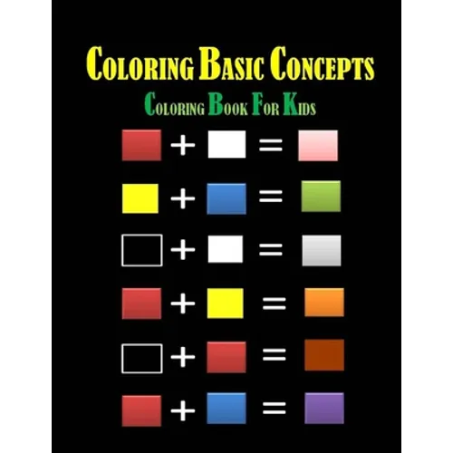 Coloring Basic Concepts for Kids: Fondamental Concepts of Coloring letters, numbers, shapes and forms 40 pages 8,5 x 11 in. Best christmas and birthda