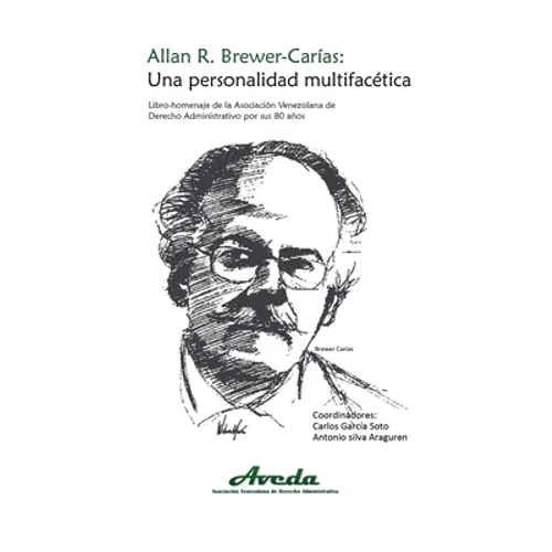 Allan R. Brewer-Carías. Una Personalidad Multifacética: Libro-Homenaje de la Asociación Venezolana de Derecho Administrativo por sus 80 años