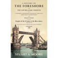 A History of the Foreshore and The Law Relating Thereto: With a Hitherto Unpublished Treatise by Lord Hale, Lord Hale's "De Jure Maris," and Hall's Es