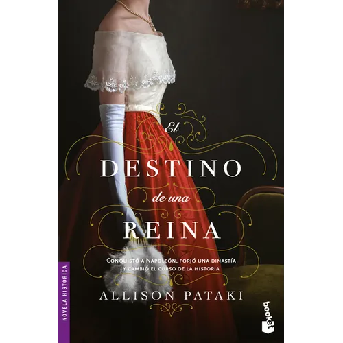 El Destino de Una Reina: Conquistó a Napoleón, Forjó Una Dinastía Y Cambió El Rumbo de la Historia (Novela) / The Queen's Fortune (a Novel)