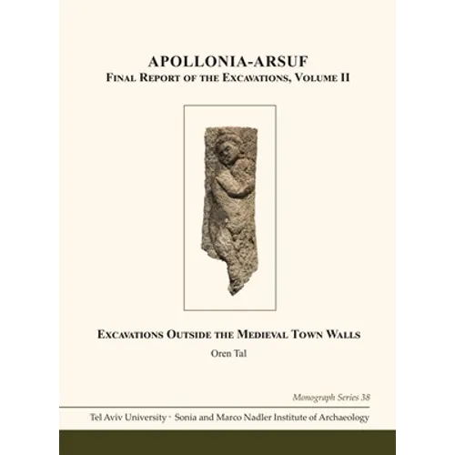 Apollonia-Arsuf: Final Report of the Excavations: Volume II: Excavations Outside the Medieval Town Walls