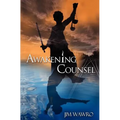 Awakening Counsel: A Practical Guide to Creating the Life You Want to Live