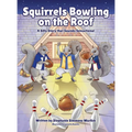 Squirrels Bowling on the Roof: A Silly Story that Sounds Sensational