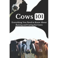 Cow Care 101: Everything You Need to Know About Raising and Caring for Cows