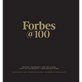 Forbes@100: The Past, the Present--And the Future, from the 100 Greatest Living Business Minds
