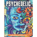 Trippy Psychedelic Coloring Book For Adults: Relaxing And Stress Relieving Art For Stoners