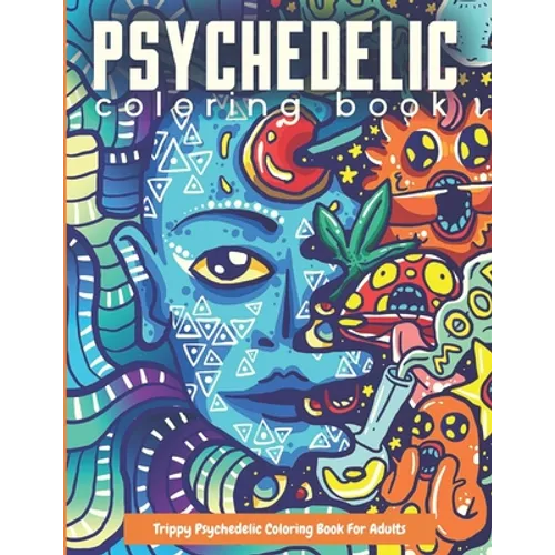 Trippy Psychedelic Coloring Book For Adults: Relaxing And Stress Relieving Art For Stoners