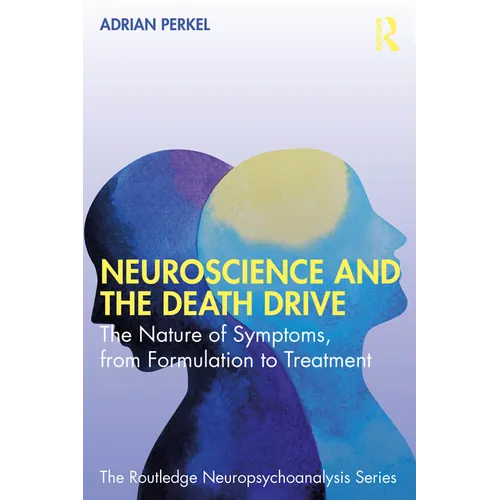 Neuroscience and the Death Drive: The Nature of Symptoms, from Formulation to Treatment
