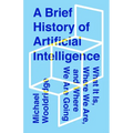 A Brief History of Artificial Intelligence: What It Is, Where We Are, and Where We Are Going