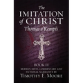 The Imitation of Christ, Book II: with Edits, Comments, and Fictional Narrative by Timothy E. Moore