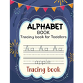 Alphabet Book for Toddlers: Tracing Letters for Toddlers 2-6 Years Old