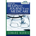 How to Begin Your Journey with Medicare: Important Preparation Steps to Get You on the Right Path-Bridging the Information Gap