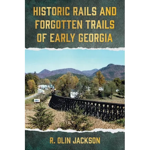 Historic Rails and Forgotten Trails of Early Georgia