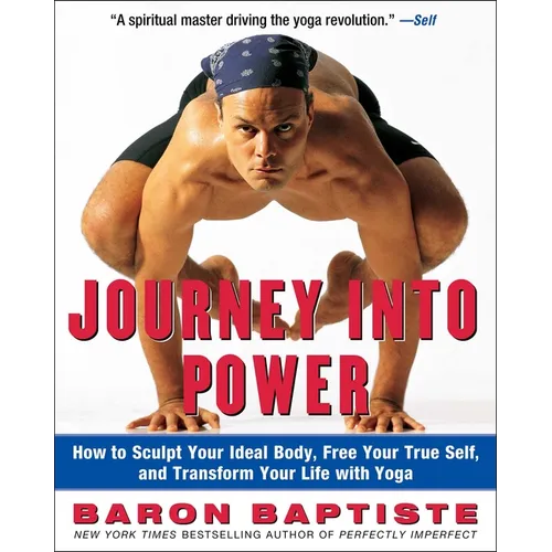 Journey Into Power: How to Sculpt Your Ideal Body, Free Your True Self, and Transform Your Life with Yoga