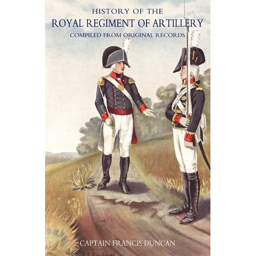 History of the Royal Regiment of Artillery. Compiled from the Original Records. Vol II (1784 - 1815}
