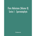Flora Malesiana (Volume 8) Series I - Spermatophyta; Being An Illustrated Systematic Account Of The Malesian Flora Including Keys For Determination Di