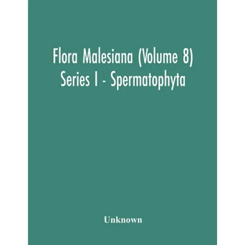 Flora Malesiana (Volume 8) Series I - Spermatophyta; Being An Illustrated Systematic Account Of The Malesian Flora Including Keys For Determination Di
