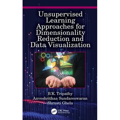 Unsupervised Learning Approaches for Dimensionality Reduction and Data Visualization