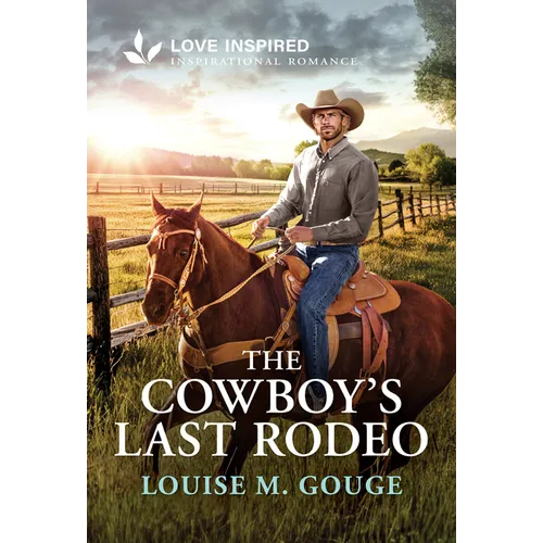 The Cowboy's Last Rodeo: An Uplifting Inspirational Romance