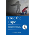 Lose the Cape: Cycle A Sermons Based on Second Lessons for Advent, Christmas, and Epiphany
