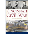 Cincinnati in the Civil War: The Union's Queen City