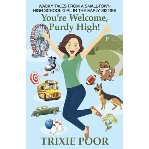 You're Welcome, Purdy High!: Wacky Tales from a Small-Town High School Girl in the Early Sixties