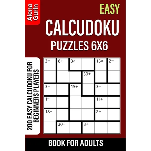 Easy Calcudoku Puzzles 6x6 Book for Adults: 200 Easy Calcudoku For Beginners Players