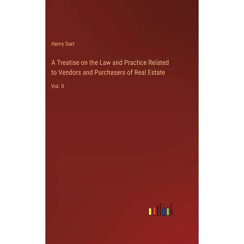 A Treatise on the Law and Practice Related to Vendors and Purchasers of Real Estate: Vol. II