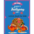 Give thanks- happy thanksgiving day- Activity Book for Kids: A collection fun Coloring Pages, Riddles, Word Searches, Mazes kids Ages 5 - 12