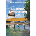 Lucerne, Switzerland: Plus the Lake Lucerne Area