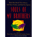 Souls of My Brothers: Black Men Break Their Silence, Tell Their Truths and Heal Their Spirits