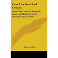 Over Five Seas And Oceans: From New York To Bangkok, Siam, And Return, Some Reminiscences (1894)