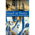 Israel at Sixty: An Oral History of a Nation Reborn