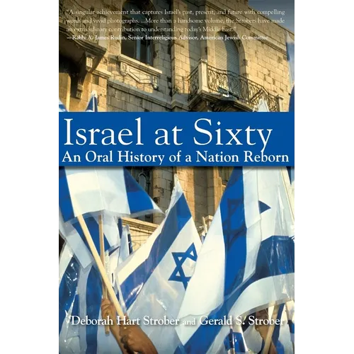 Israel at Sixty: An Oral History of a Nation Reborn