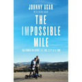 The Impossible Mile: The Power in Living Life One Step at a Time