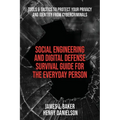 Social Engineering and Digital Defense Survival Guide for the Everyday Person: Tools & Tactics to Protect Your Privacy and Identity from Cybercriminal