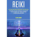 Reiki: Self Empowerment Guide to Reiki Healing & Reiki Meditation (Learn Reiki and Crystal Techniques to Increase Your Energy and Master Self- Healing